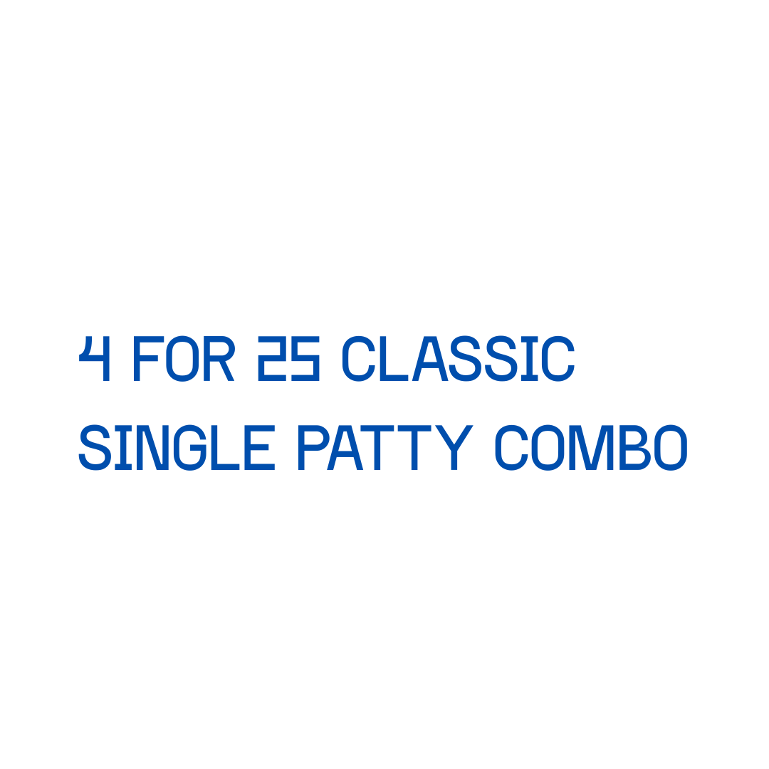 4 FOR 25 -SINGLE PATTY COMBO