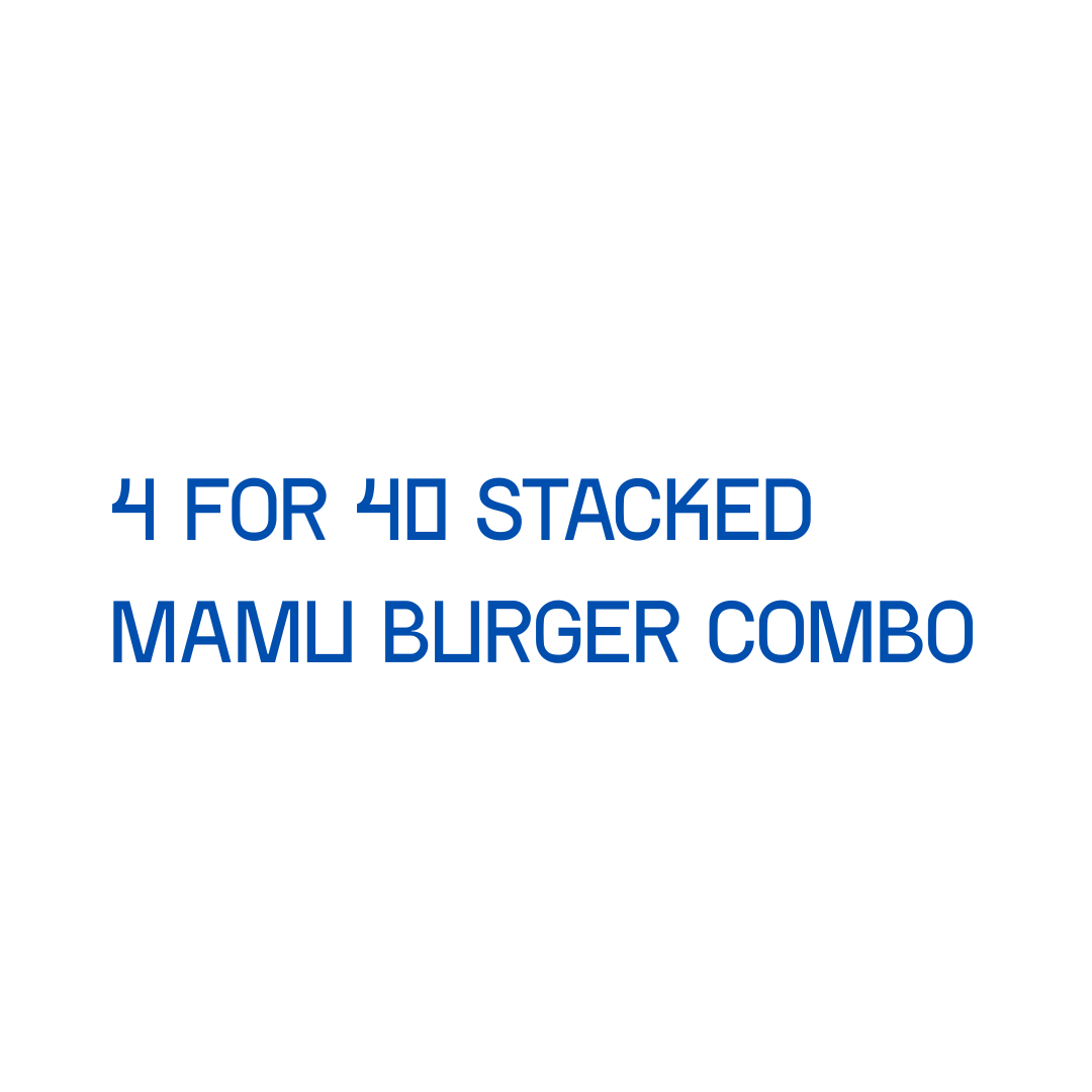 4 FOR 40 -STACKED MAMU BURGER COMBO